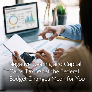 negative-gearing-and-capital-gains-tax-what-the-federal-budget-changes-mean-for-you